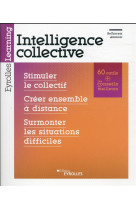 Intelligence collective : stimuler le collectif : creer ensemble a distance : surmonter les situations