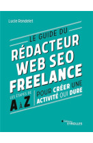 Le guide du redacteur web seo freelance : les etapes de a a z pour creer une activite qui dure