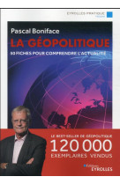 La geopolitique : 50 fiches pour comprendre l'actualite