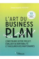 L'art du business plan : construire votre projet, evaluer sa rentabilite et rassurer vos partenaires