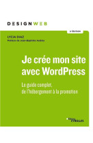 Je cree mon site avec wordpress - le guide complet, de l'hebergement a la promotion