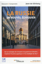 La russie, un nouvel echiquier - de la nostalgie de l'empire a la guerre en ukraine : vladimir pouti