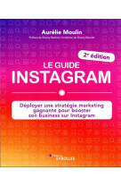 Le guide instagram : deployer une strategie marketing gagnante pour booster son business sur instagram