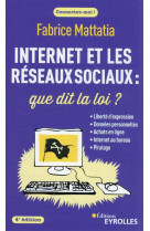 Internet et les reseaux sociaux : que dit la loi ? 4e edition - liberte d'expression - donnees perso