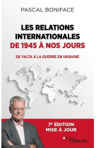 Les relations internationales de 1945 a nos jours : de yalta a la guerre en ukraine (7e edition)