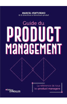 Guide du product management : la reference de tous les product managers