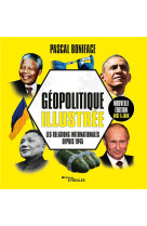 Geopolitique illustree - les relations internationales depuis 1945/nouvelle edition mise a jour