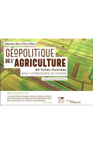 Geopolitique de l'agriculture : 40 fiches illustrees pour comprendre le monde