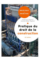 Pratique du droit de la construction : marches publics, marches prives (10e edition)