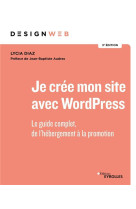 Je cree mon site avec wordpress : le guide complet, de l'hebergement a la promotion (3e edition)