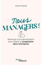 Tous managers ! renoncer a la subordination pour liberer la cooperation dans l'entreprise