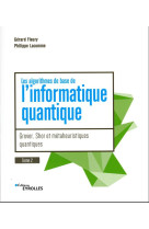 Les algorithmes de base de l'informatique quantique - tome 2 - apprendre a calculer sur des ordinate