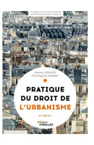 Pratique du droit de l'urbanisme : urbanisme reglementaire, individuel et operationnel (8e edition)