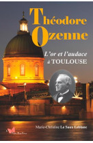 Theodore ozenne, l'or et l'audace a toulouse