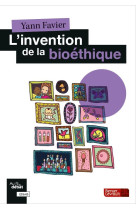 L'invention de la bioethique