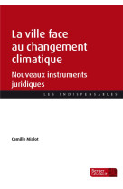 La ville face au changement climatique  -  nouveaux instruments juridiques