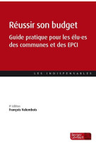 Reussir son budget (8e ed.) - guide pratique pour les elu es des communes et des epci