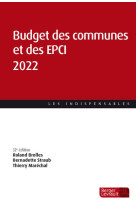 Budget des communes et des epci 2022 (32e ed.) - tout savoir de la gestion comptable du bloc communa