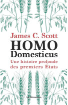 Homo domesticus - une histoire profonde des premiers etats