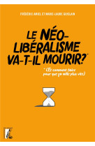 Le neoliberalisme va-t-il mourir ?  -  (et comment faire pour que ca aille plus vite)