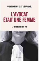 L'avocat etait une femme  -  le proces de leur vie