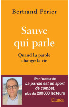 Sauve qui parle : quand la parole change la vie