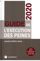 Guide de l'execution des peines  -  a jours de la loi de reforme pour la justice du 23 mars 2019 (edition 2020)