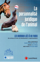 La personnalite juridique de l'animal t.ii  -  les animaux lies a un fonds