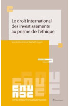 Le droit international des investissements au prisme de l'ethique