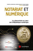 Notariat et numerique : le cybernotaire au coeur de la republique numerique