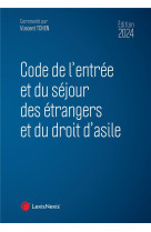 Code de l'entree et du sejour des etrangers et du droit d'asile (edition 2024)