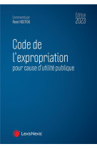 Code de l'expropriation pour cause d'utilite publique (edition 2023)