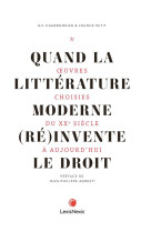 Quand la litterature moderne et (re)invente le droit : oeuvres choisies du xxe siecle a aujourd'hui