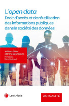 L'open data : droit d'acces et de reutilisation des informations publiques dans la societe des donnees