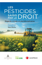 Les pesticides saisis par le droit : regards croises et pluridisciplinaires