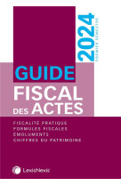 Guide fiscal des actes : premier semestre 2024 (35e edition)