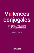 Violences conjugales  -  du combat feministe a la cause publique