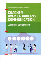 Coacher avec la process communication  -  le process com coaching (2e edition)