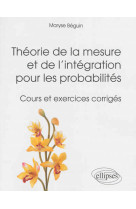 Theorie de la mesure et de l'integration pour les probabilites - cours et exercices corriges