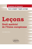 Lecons de droit materiel de l'union europeenne. cours complet et sujets corriges