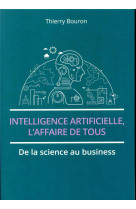 Intelligence artificielle, l'affaire de tous  -  de la science au business