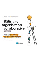 Batir une organisation collaborative 2e edition - activez les leviers de la transformation !