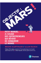 Objectif : mars !. petit manuel a l usage des entrepreneurs qui revent de conquerir le monde - petit