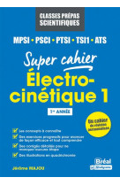 Electro-cinetique 1  -  mpsi, pcsi, ptsi, tsi1, ats 1re annee