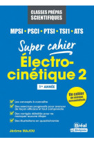 Electro-cinetique 2  -  mpsi, pcsi, ptsi, tsi1, ats 1re annee