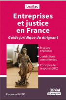 Entreprises et justice en france : guide du dirigeant averti