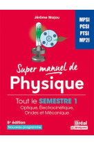 Super manuel de physique - tout le semestre 1 optique, electrocinetique, ondes et mecanique