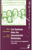 Les hommes dans les mouvements feministes  -  socio-histoire d'un engagement improbable