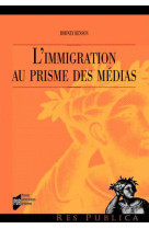 L'immigration au prisme des medias - preface de erik neveu