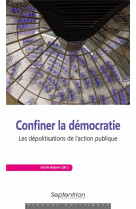 Confiner la democratie : les depolitisations de l'action publique